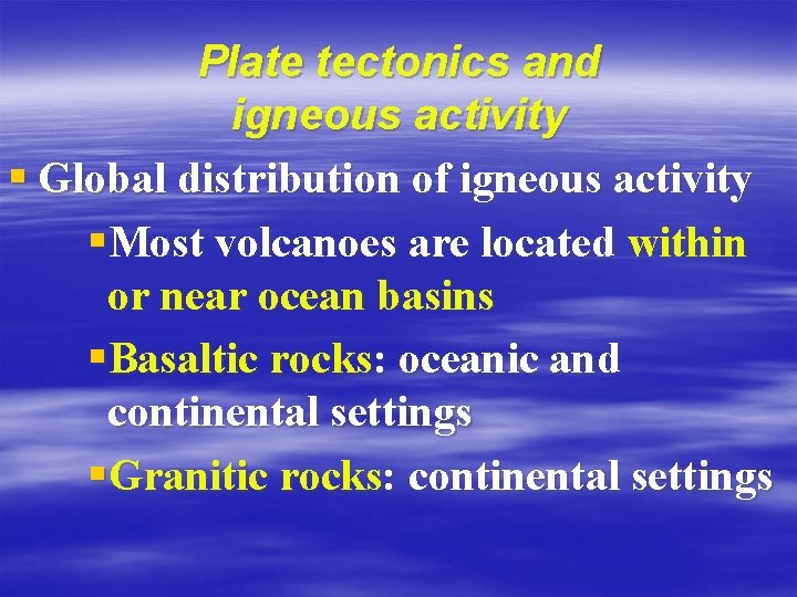Plate tectonics and igneous activity § Global distribution of igneous activity §Most volcanoes are