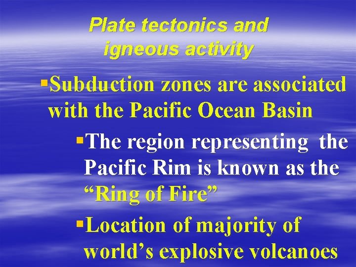 Plate tectonics and igneous activity §Subduction zones are associated with the Pacific Ocean Basin