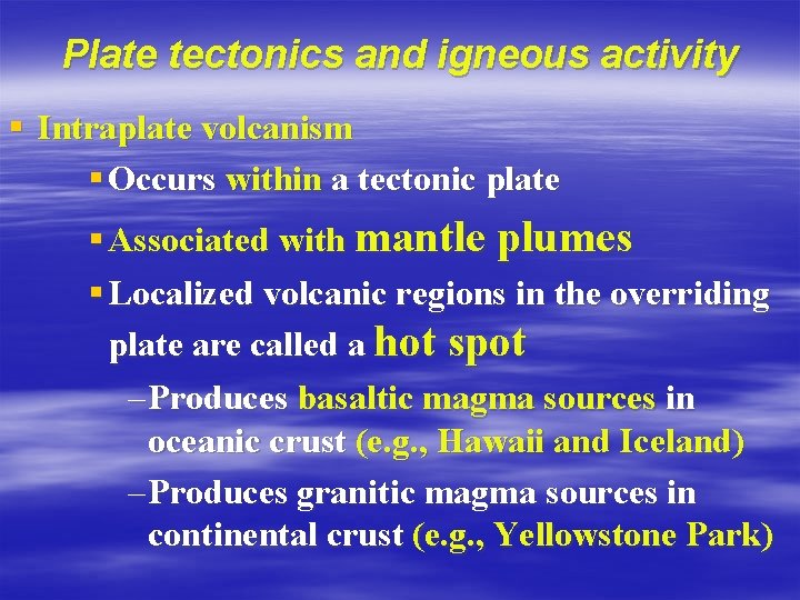 Plate tectonics and igneous activity § Intraplate volcanism § Occurs within a tectonic plate