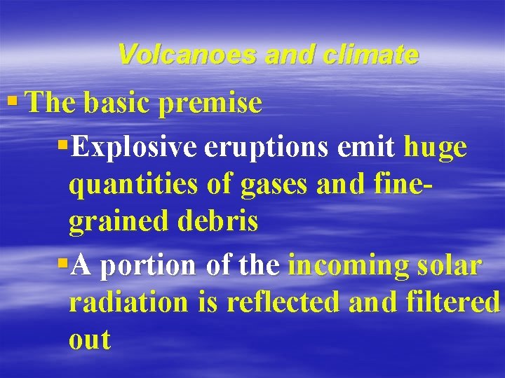 Volcanoes and climate § The basic premise §Explosive eruptions emit huge quantities of gases