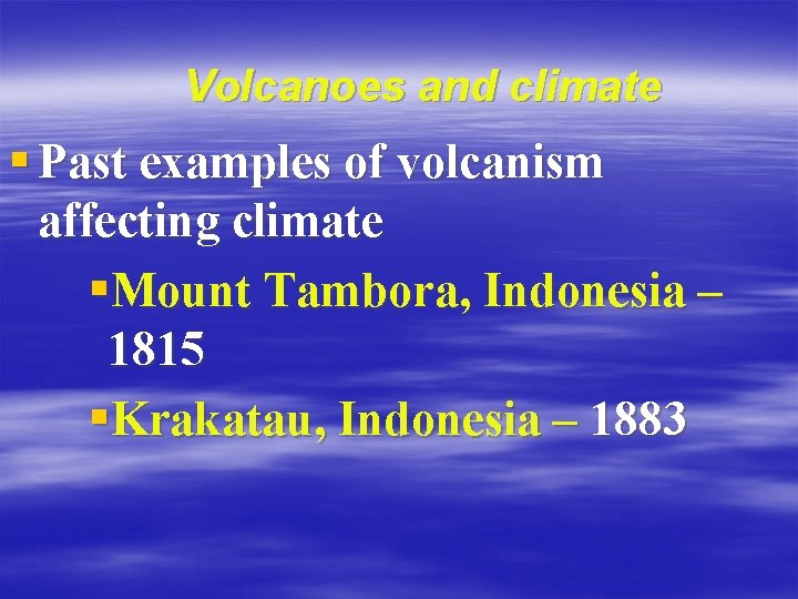Volcanoes and climate § Past examples of volcanism affecting climate §Mount Tambora, Indonesia –