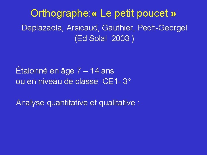 Orthographe: « Le petit poucet » Deplazaola, Arsicaud, Gauthier, Pech-Georgel (Ed Solal 2003 )