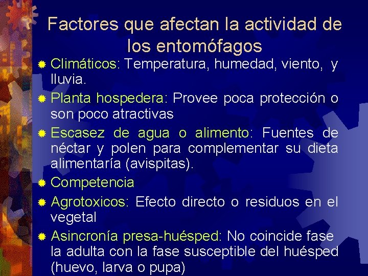 Factores que afectan la actividad de los entomófagos Climáticos: Temperatura, humedad, viento, y lluvia.