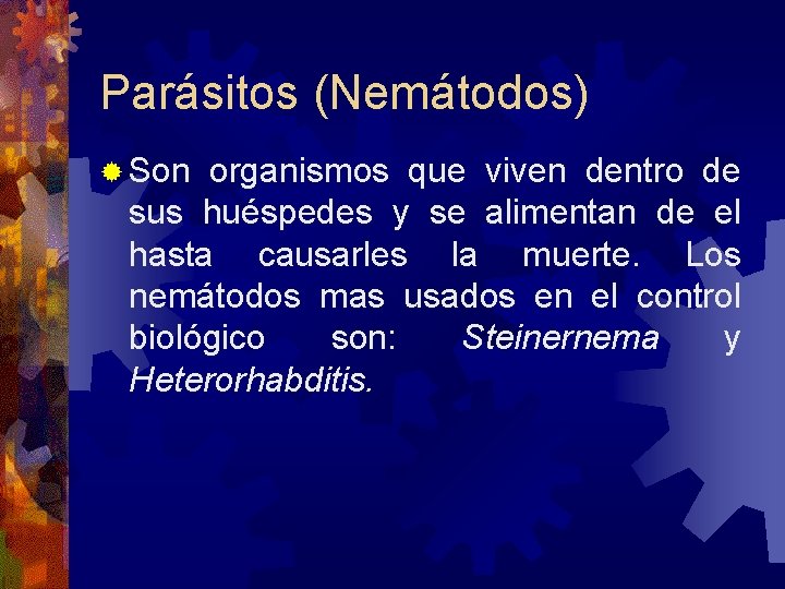 Parásitos (Nemátodos) Son organismos que viven dentro de sus huéspedes y se alimentan de