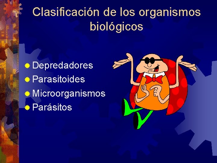 Clasificación de los organismos biológicos Depredadores Parasitoides Microorganismos Parásitos 