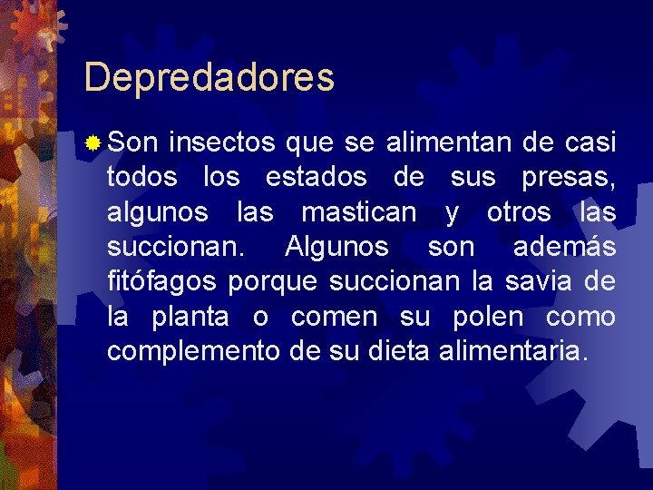 Depredadores Son insectos que se alimentan de casi todos los estados de sus presas,