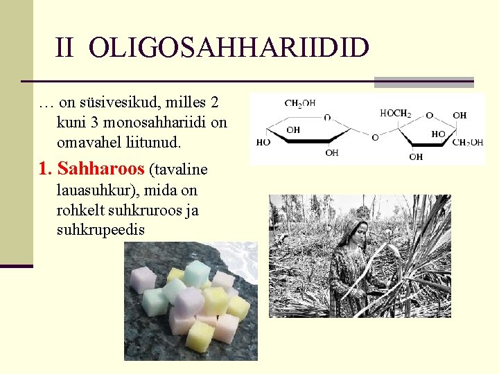 II OLIGOSAHHARIIDID … on süsivesikud, milles 2 kuni 3 monosahhariidi on omavahel liitunud. 1.