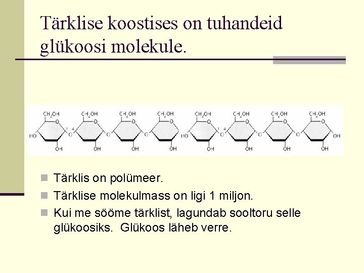 Tärklise koostises on tuhandeid glükoosi molekule. n Tärklis on polümeer. n Tärklise molekulmass on