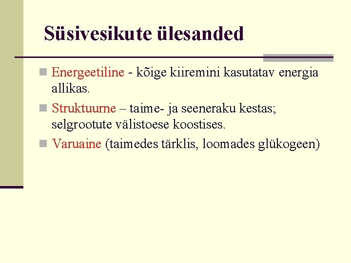 Süsivesikute ülesanded n Energeetiline - kõige kiiremini kasutatav energia allikas. n Struktuurne – taime-