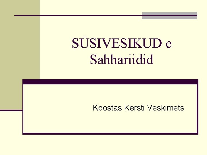 SÜSIVESIKUD e Sahhariidid Koostas Kersti Veskimets 