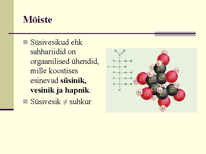 Mõiste n Süsivesikud ehk sahhariidid on orgaanilised ühendid, mille koostises esinevad süsinik, vesinik ja