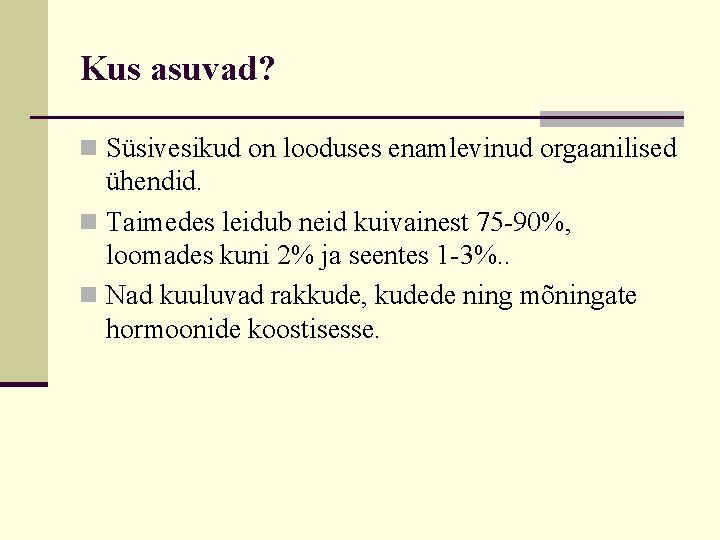 Kus asuvad? n Süsivesikud on looduses enamlevinud orgaanilised ühendid. n Taimedes leidub neid kuivainest