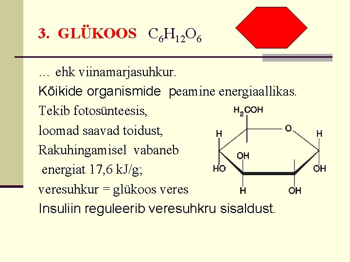 3. GLÜKOOS C 6 H 12 O 6 … ehk viinamarjasuhkur. Kõikide organismide peamine