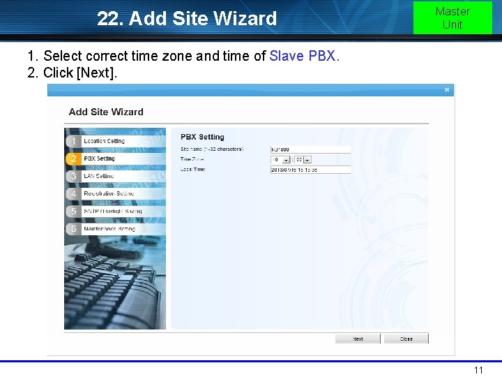 22. Add Site Wizard Master Unit 1. Select correct time zone and time of