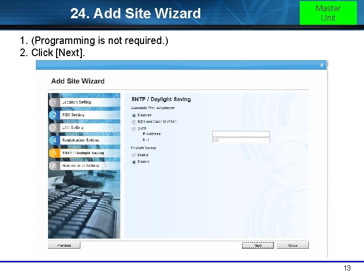 24. Add Site Wizard Master Unit 1. (Programming is not required. ) 2. Click