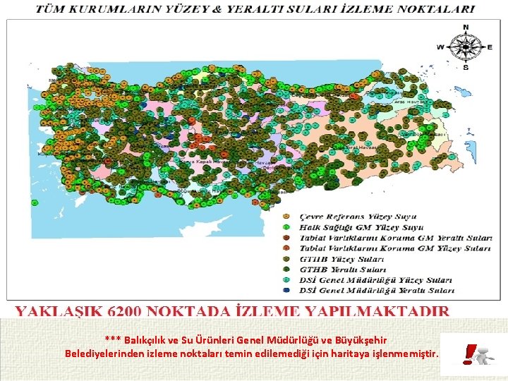 *** Balıkçılık ve Su Ürünleri Genel Müdürlüğü ve Büyükşehir Belediyelerinden izleme noktaları temin edilemediği