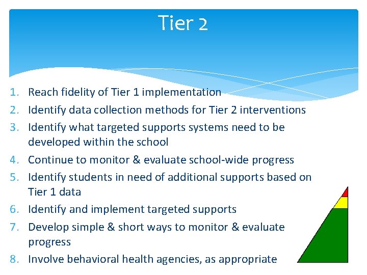 Tier 2 1. Reach fidelity of Tier 1 implementation 2. Identify data collection methods Tier 2 1. Reach fidelity of Tier 1 implementation 2. Identify data collection methods