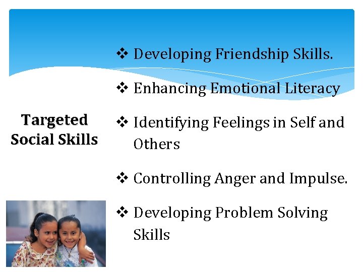 v Developing Friendship Skills. v Enhancing Emotional Literacy Targeted Social Skills v Identifying Feelings v Developing Friendship Skills. v Enhancing Emotional Literacy Targeted Social Skills v Identifying Feelings