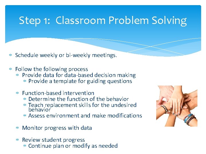 Step 1: Classroom Problem Solving Schedule weekly or bi-weekly meetings. Follow the following process Step 1: Classroom Problem Solving Schedule weekly or bi-weekly meetings. Follow the following process