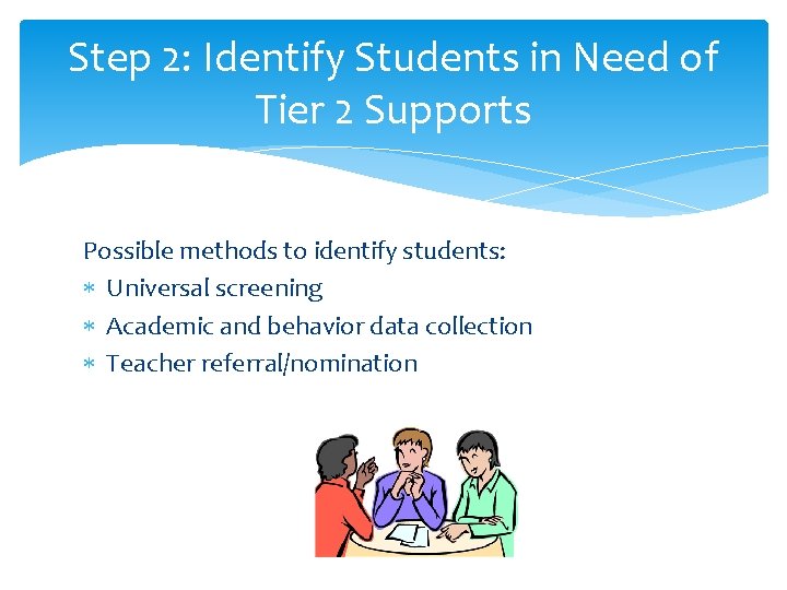 Step 2: Identify Students in Need of Tier 2 Supports Possible methods to identify Step 2: Identify Students in Need of Tier 2 Supports Possible methods to identify