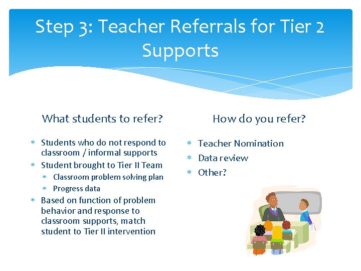 Step 3: Teacher Referrals for Tier 2 Supports What students to refer? Students who