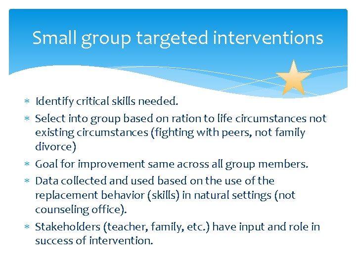 Small group targeted interventions Identify critical skills needed. Select into group based on ration