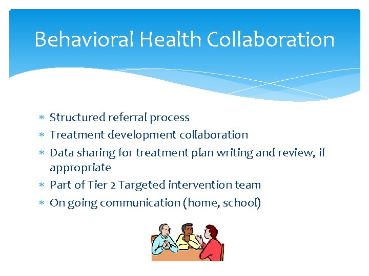 Behavioral Health Collaboration Structured referral process Treatment development collaboration Data sharing for treatment plan Behavioral Health Collaboration Structured referral process Treatment development collaboration Data sharing for treatment plan