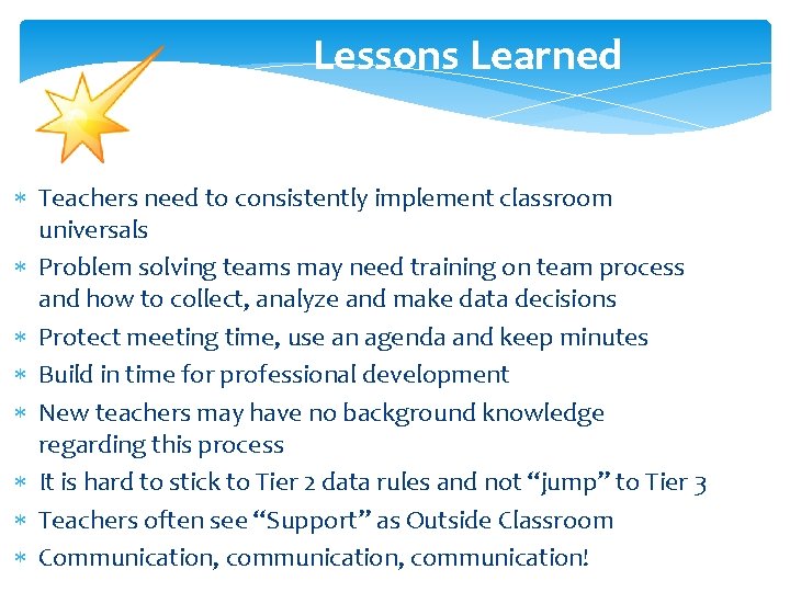 Lessons Learned Teachers need to consistently implement classroom universals Problem solving teams may need
