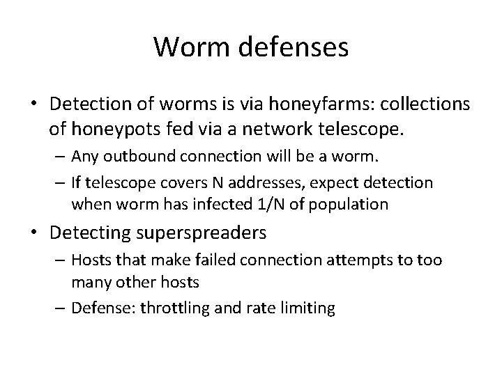 Worm defenses • Detection of worms is via honeyfarms: collections of honeypots fed via