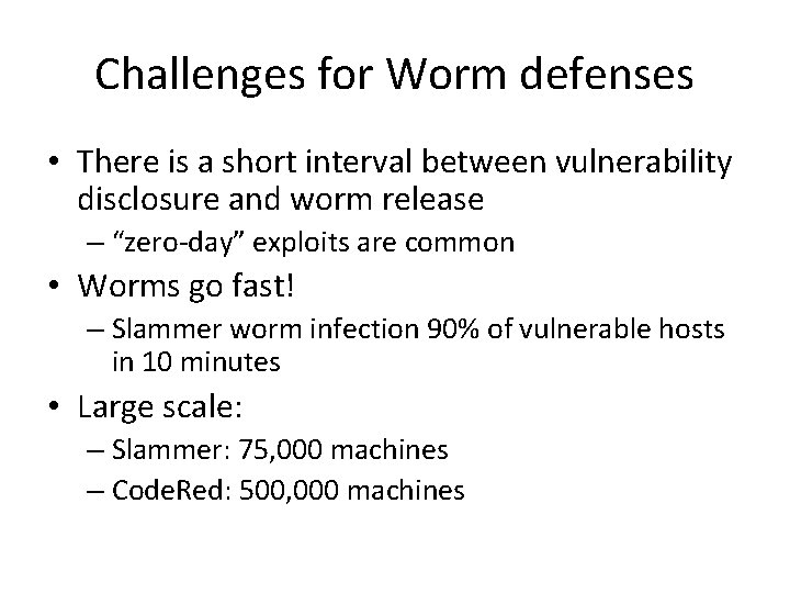 Challenges for Worm defenses • There is a short interval between vulnerability disclosure and