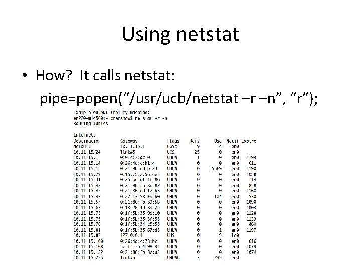 Using netstat • How? It calls netstat: pipe=popen(“/usr/ucb/netstat –r –n”, “r”); 