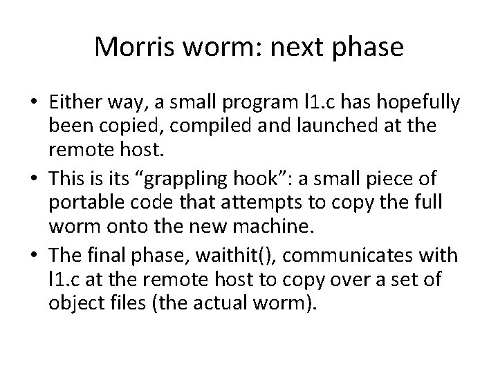 Morris worm: next phase • Either way, a small program l 1. c has