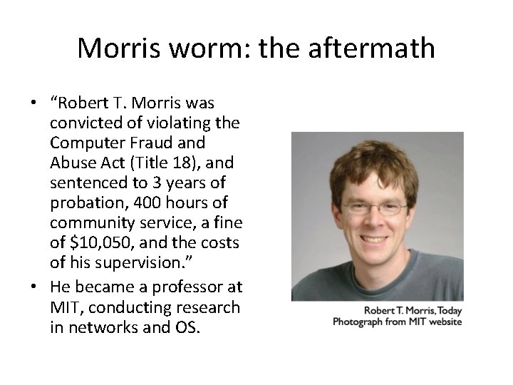Morris worm: the aftermath • “Robert T. Morris was convicted of violating the Computer