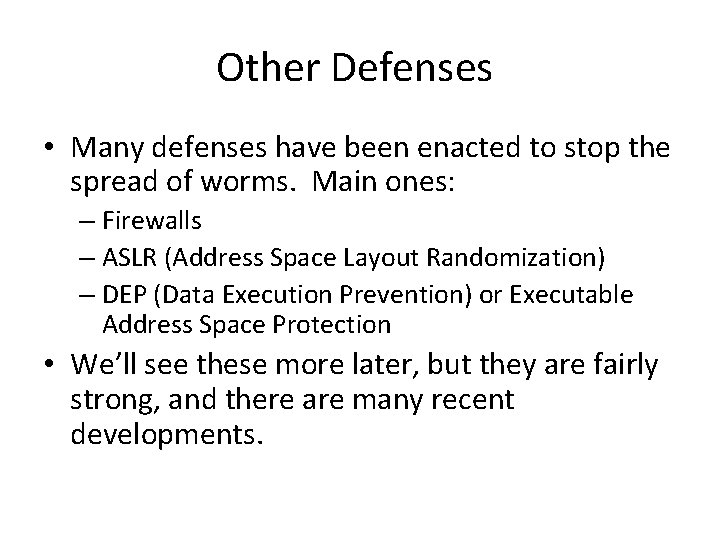 Other Defenses • Many defenses have been enacted to stop the spread of worms.
