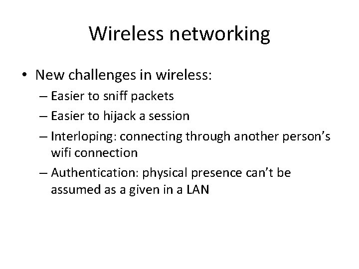 Wireless networking • New challenges in wireless: – Easier to sniff packets – Easier