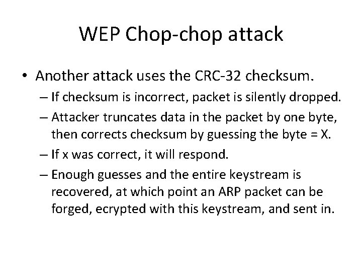 WEP Chop-chop attack • Another attack uses the CRC-32 checksum. – If checksum is