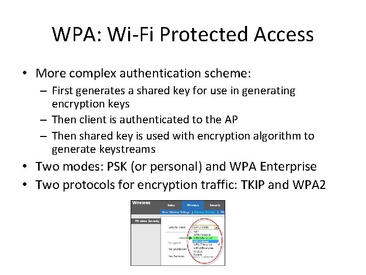 WPA: Wi-Fi Protected Access • More complex authentication scheme: – First generates a shared