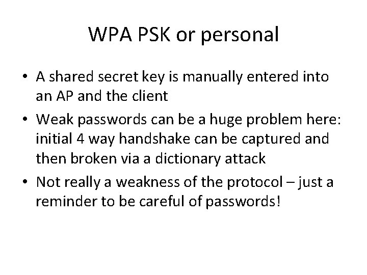 WPA PSK or personal • A shared secret key is manually entered into an