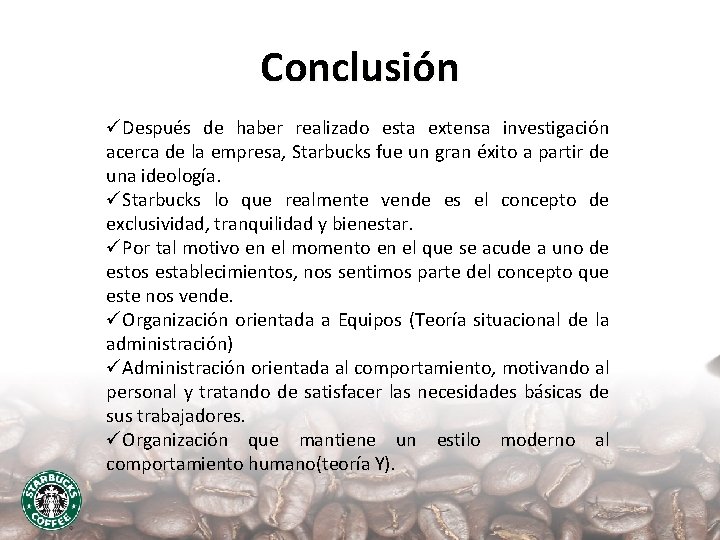 Conclusión üDespués de haber realizado esta extensa investigación acerca de la empresa, Starbucks fue