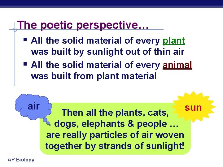 The poetic perspective… § All the solid material of every plant § was built