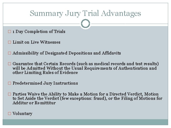 Summary Jury Trial Advantages � 1 Day Completion of Trials � Limit on Live