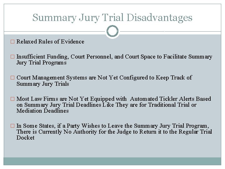 Summary Jury Trial Disadvantages � Relaxed Rules of Evidence � Insufficient Funding, Court Personnel,