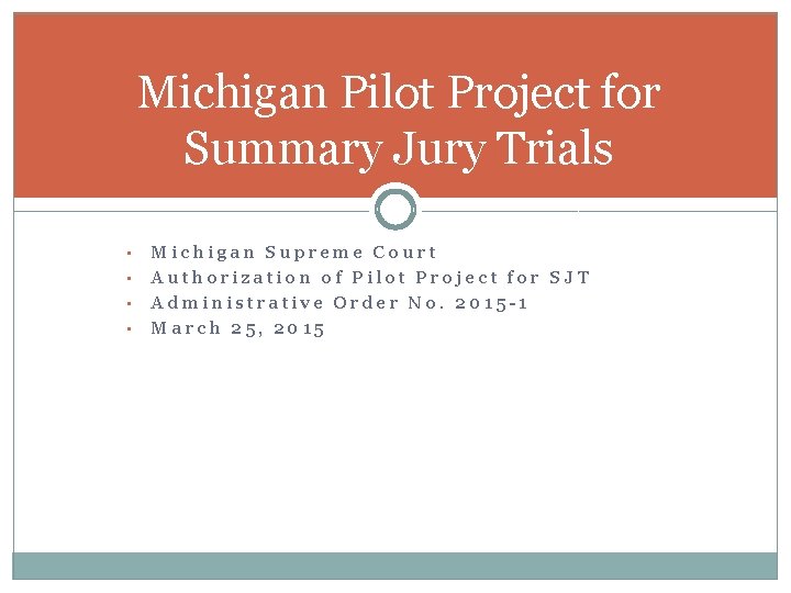 Michigan Pilot Project for Summary Jury Trials • • Michigan Supreme Court Authorization of
