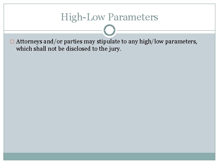 High-Low Parameters � Attorneys and/or parties may stipulate to any high/low parameters, which shall