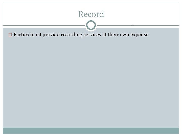 Record � Parties must provide recording services at their own expense. 