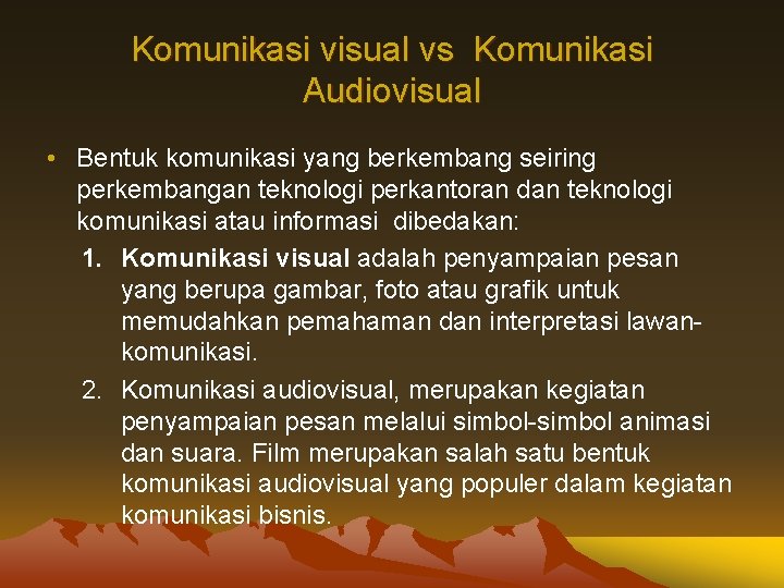 Komunikasi visual vs Komunikasi Audiovisual • Bentuk komunikasi yang berkembang seiring perkembangan teknologi perkantoran