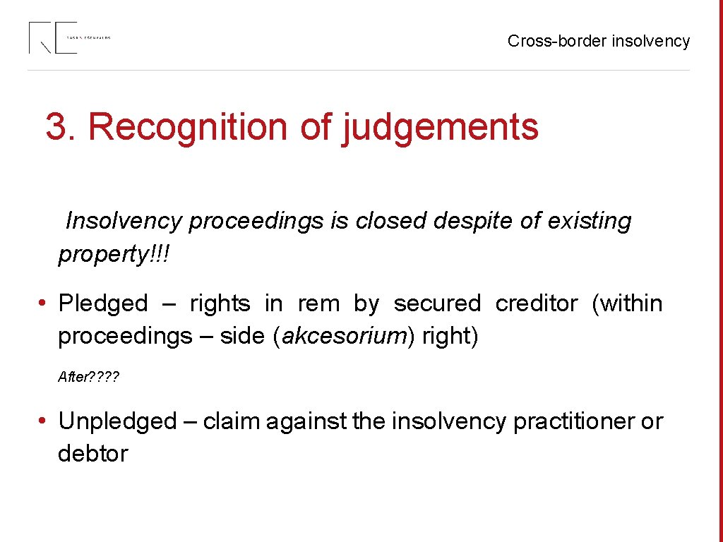 Cross-border insolvency 3. Recognition of judgements Insolvency proceedings is closed despite of existing property!!!