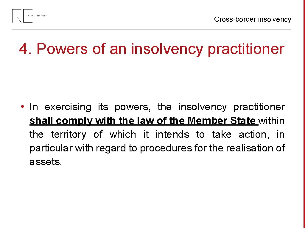Cross-border insolvency 4. Powers of an insolvency practitioner • In exercising its powers, the