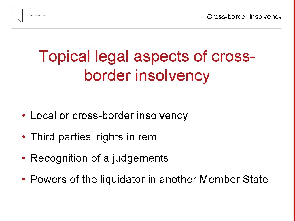 Cross-border insolvency Topical legal aspects of crossborder insolvency • Local or cross-border insolvency •