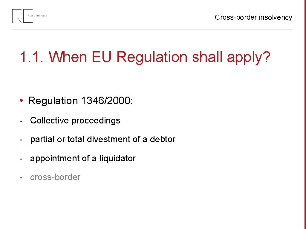 Cross-border insolvency 1. 1. When EU Regulation shall apply? • Regulation 1346/2000: - Collective